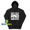 Get It Now Keep Calm And Survive Hoodie - Brillshirt.com