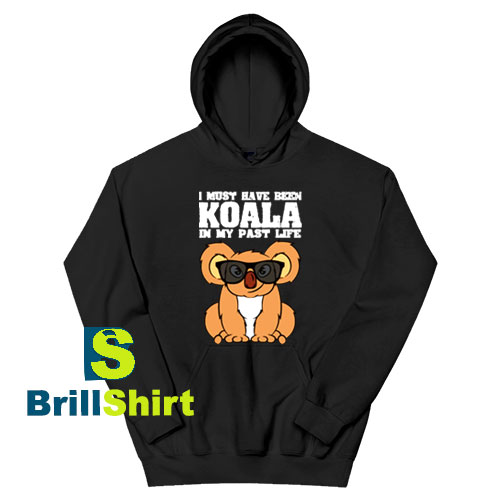 Get It Now Koala I Must Have Hoodie - Brillshirt.com Get It Now Koala I Must Have Hoodie - Brillshirt.com
