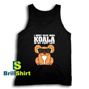 Get It Now Koala I Must Have Tank Top - Brillshirt.com