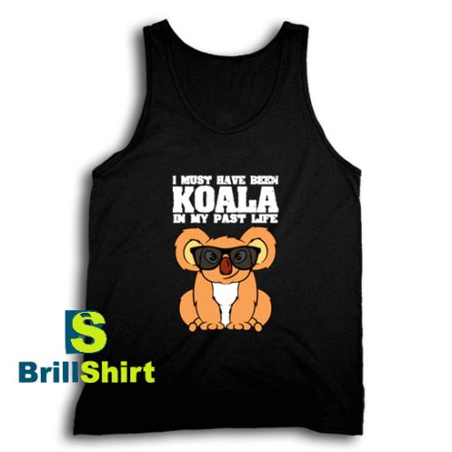 Get It Now Koala I Must Have Tank Top - Brillshirt.com