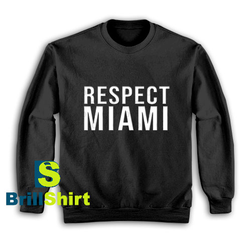 Get It Now Respect Miami Design Sweatshirt - Brillshirt.com Get It Now Respect Miami Design Sweatshirt - Brillshirt.com