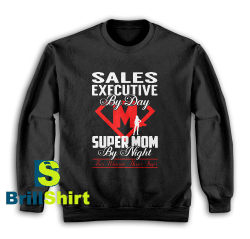 Get It Now Sales Executive Super Sweatshirt - Brillshirt.com Get It Now Sales Executive Super Sweatshirt - Brillshirt.com