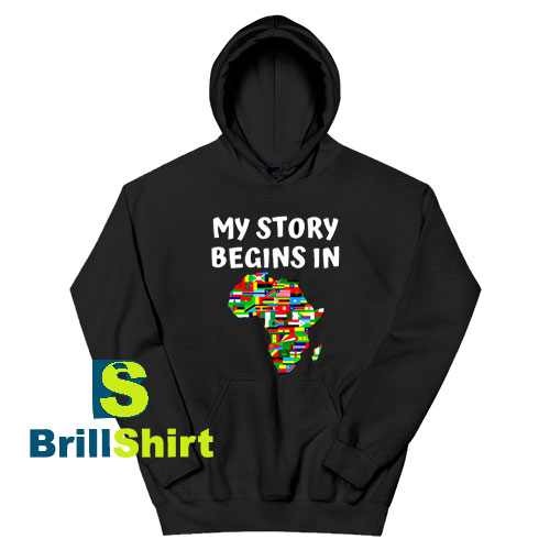 Get It Now Story Begins In Africa Hoodie - Brillshirt.com Get It Now Story Begins In Africa Hoodie - Brillshirt.com