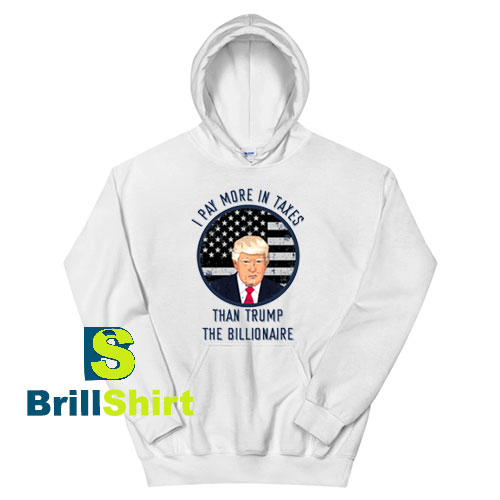 Get It Now Taxes Than Trump Hoodie - Brillshirt.com Get It Now Taxes Than Trump Hoodie - Brillshirt.com