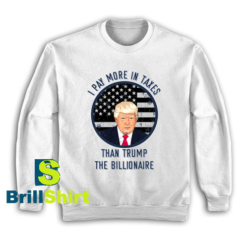 Get It Now Taxes Than Trump Sweatshirt - Brillshirt.com Get It Now Taxes Than Trump Sweatshirt - Brillshirt.com