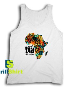 Get It Now This is the African Plain Tank Top - Brillshirt.com