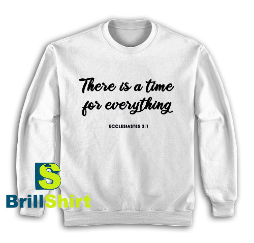 Get It Now Time For Everything Sweatshirt - Brillshirt.com Get It Now Time For Everything Sweatshirt - Brillshirt.com