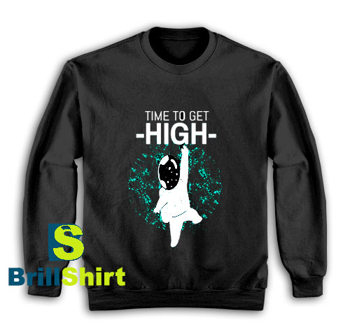 Get It Now Time To Get High Sweatshirt - Brillshirt.com Get It Now Time To Get High Sweatshirt - Brillshirt.com