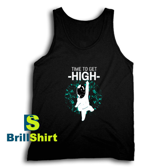 Get It Now Time To Get High Tank Top - Brillshirt.com