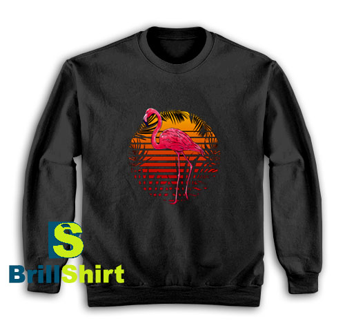 Get It Now Tropical Flamingo Sweatshirt - Brillshirt.com Get It Now Tropical Flamingo Sweatshirt - Brillshirt.com
