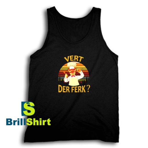 Get It Now Vert Der Ferk Tank Top - Brillshirt.com
