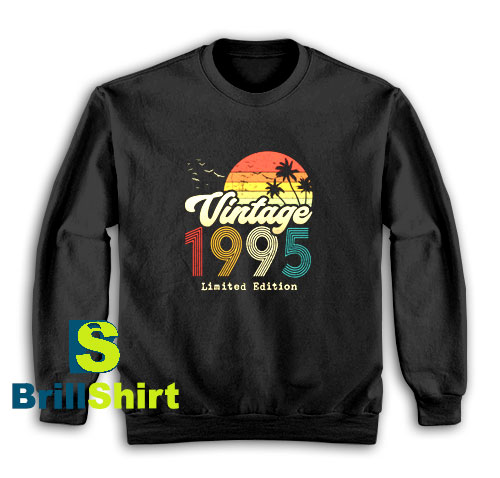 Get It Now Vintage 1995 Birthday Sweatshirt - Brillshirt.com Get It Now Vintage 1995 Birthday Sweatshirt - Brillshirt.com