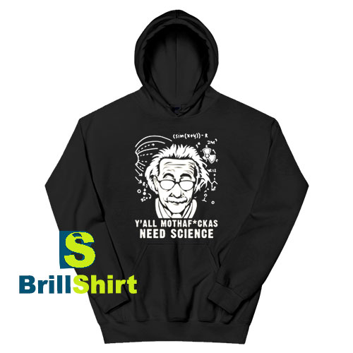 Get It Now We All Need Science Hoodie - Brillshirt.com Get It Now We All Need Science Hoodie - Brillshirt.com