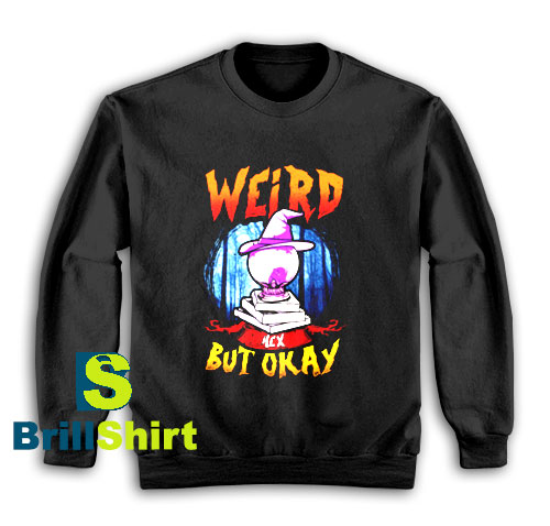 Get It Now Weird Hex But Okay Sweatshirt - Brillshirt.com Get It Now Weird Hex But Okay Sweatshirt - Brillshirt.com