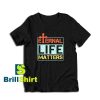 Get it Now Eternal Life Matters T-Shirt - Brillshirt.com