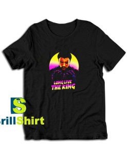 Get it Now Long Live The King T-Shirt - Brillshirt.com