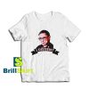 Get it Now Ruth Bader Ginsburg T-Shirt - Brillshirt.com