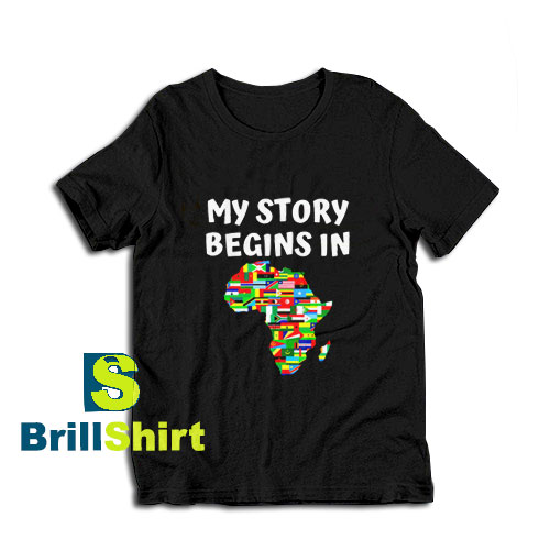 Get it Now Story Begins In Africa T-Shirt - Brillshirt.com
