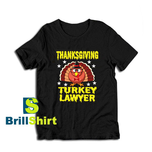 Get it Now Thanksgiving Lawyer T-Shirt - Brillshirt.com