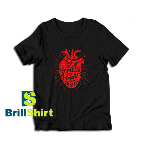 Get it Now The Heart Beat Faster T-Shirt - Brillshirt.com