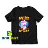 Get it Now Weird Hex But Okay T-Shirt - Brillshirt.com