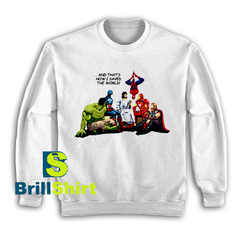Get It Now I Saved The World Sweatshirt - Brillshirt.com Get It Now I Saved The World Sweatshirt - Brillshirt.com
