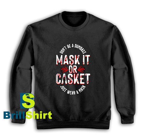 Get It Now Mask It or Casket Sweatshirt - Brillshirt.com Get It Now Mask It or Casket Sweatshirt - Brillshirt.com