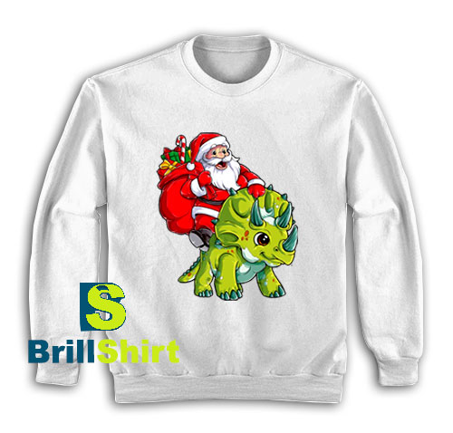 Get It Now Santa and His Triceratops Sweatshirt - Brillshirt.com Get It Now Santa and His Triceratops Sweatshirt - Brillshirt.com