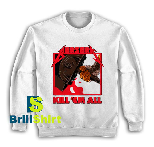 Get It Now Berserk Metal Design Sweatshirt - Brillshirt.com Get It Now Berserk Metal Design Sweatshirt - Brillshirt.com