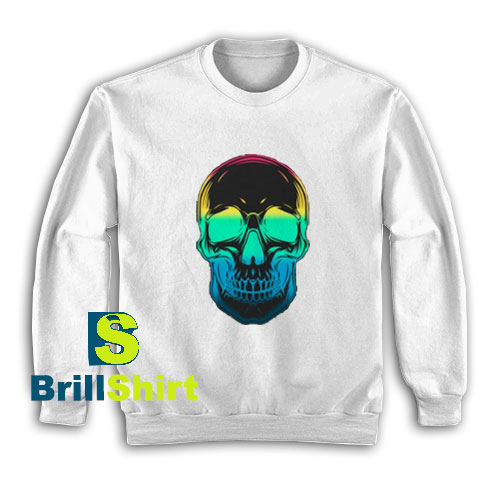 Get It Now Colorful Skull Design Sweatshirt - Brillshirt.com Get It Now Colorful Skull Design Sweatshirt - Brillshirt.com