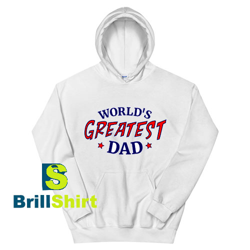 Get It Now Greatest Dad Design Hoodie - Brillshirt.com Get It Now Greatest Dad Design Hoodie - Brillshirt.com