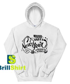 Get It Now Happy New Year 2021 Hoodie - Brillshirt.com