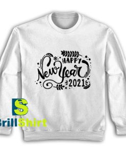 Get It Now Happy New Year 2021 Sweatshirt - Brillshirt.com