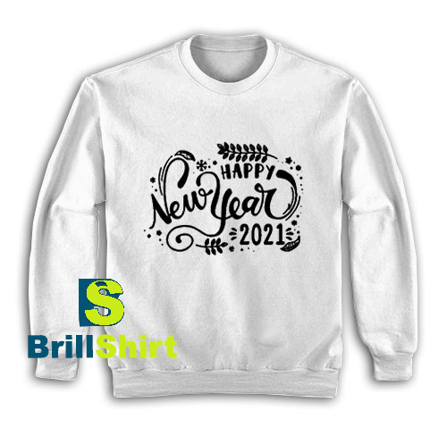Get It Now Happy New Year 2021 Sweatshirt - Brillshirt.com Get It Now Happy New Year 2021 Sweatshirt - Brillshirt.com