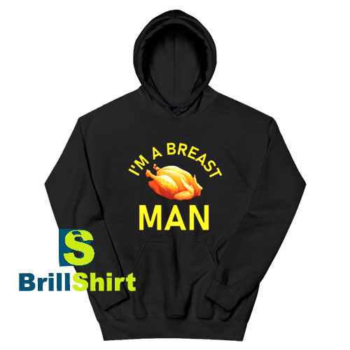Get It Now I'm A Breast Man Hoodie - Brillshirt.com Get It Now I'm A Breast Man Hoodie - Brillshirt.com
