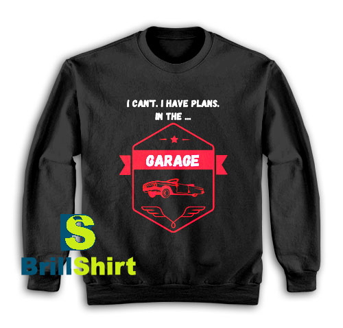 Get It Now In The Garage Design Sweatshirt - Brillshirt.com Get It Now In The Garage Design Sweatshirt - Brillshirt.com