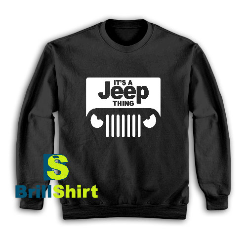 Get It Now Its A Jeep Thing Design Sweatshirt - Brillshirt.com Get It Now Its A Jeep Thing Design Sweatshirt - Brillshirt.com