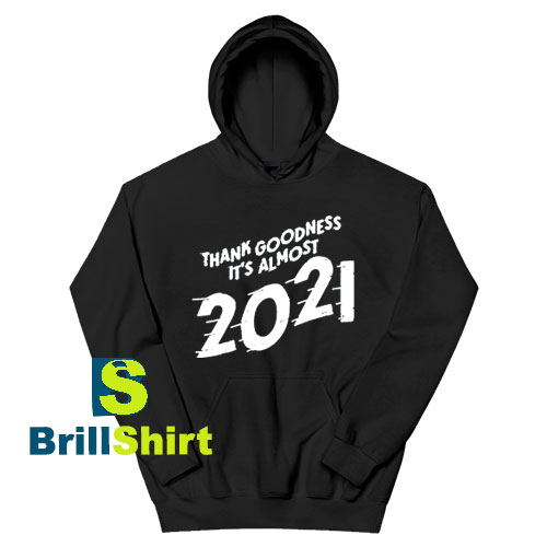 Get It Now It's Almost 2021 Design Hoodie - Brillshirt.com Get It Now It's Almost 2021 Design Hoodie - Brillshirt.com
