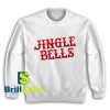 Get It Now Jingle Bells Christmas Sweatshirt - Brillshirt.com
