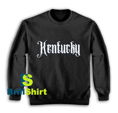 Get It Now Kentucky Design Sweatshirt - Brillshirt.com Get It Now Kentucky Design Sweatshirt - Brillshirt.com