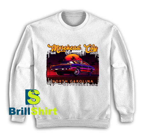 Get It Now Morehead City Sweatshirt - Brillshirt.com Get It Now Morehead City Sweatshirt - Brillshirt.com