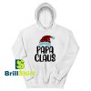 Get It Now Papa Claus Christmas Hoodie - Brillshirt.com