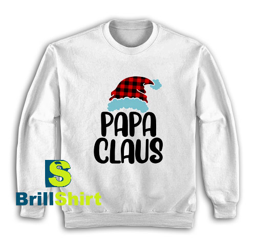 Get It Now Papa Claus Christmas Sweatshirt - Brillshirt.com Get It Now Papa Claus Christmas Sweatshirt - Brillshirt.com