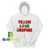 Get It Now Teach Love Inspire Hoodie - Brillshirt.com