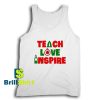 Get It Now Teach Love Inspire Tank Top - Brillshirt.com