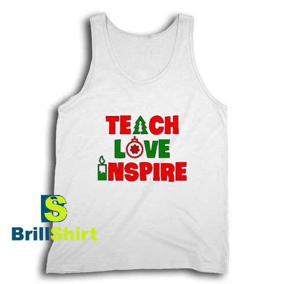 Get It Now Teach Love Inspire Tank Top - Brillshirt.com Get It Now Teach Love Inspire Tank Top - Brillshirt.com