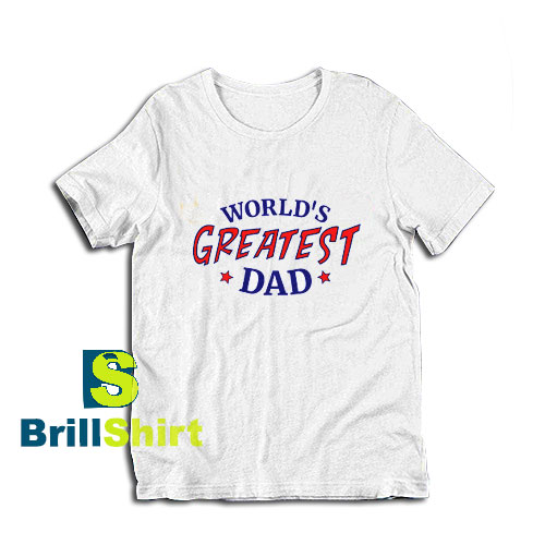 Get it Now Greatest Dad Design T-Shirt - Brillshirt.com