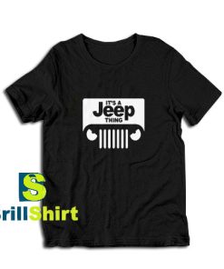Get it Now Its A Jeep Thing Design T-Shirt - Brillshirt.com