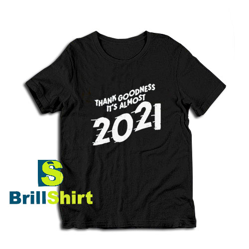 Get it Now It's Almost 2021 Design T-Shirt - Brillshirt.com