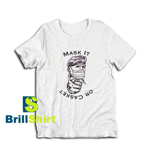 Get it Now Mask It Or Casket T-Shirt - Brillshirt.com